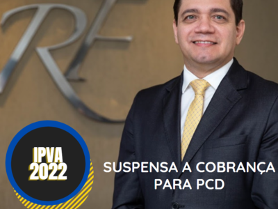 SUSPENSÃO DA COBRANÇA DO IPVA-2022 PARA PCD