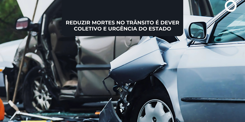 Reduzir mortes no trânsito é dever coletivo e urgência do Estado